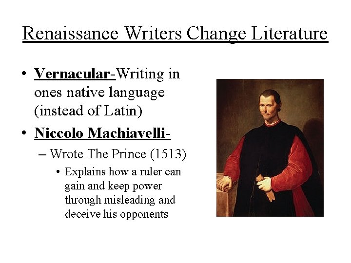 Renaissance Writers Change Literature • Vernacular-Writing in ones native language (instead of Latin) •