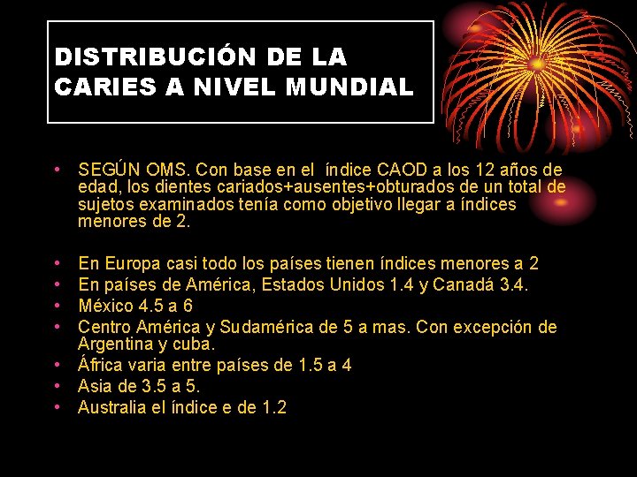 DISTRIBUCIÓN DE LA CARIES A NIVEL MUNDIAL • SEGÚN OMS. Con base en el