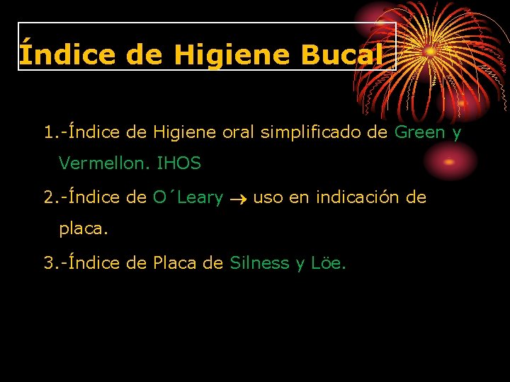 Índice de Higiene Bucal 1. -Índice de Higiene oral simplificado de Green y Vermellon.