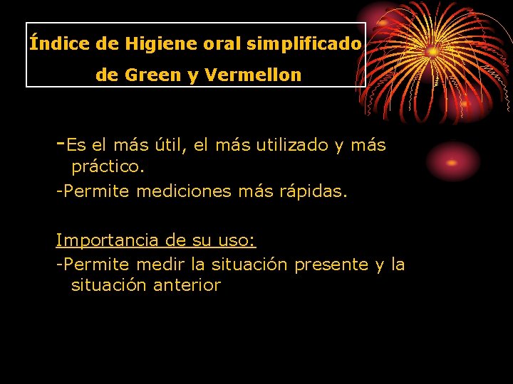 Índice de Higiene oral simplificado de Green y Vermellon -Es el más útil, el