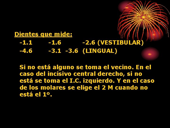 Dientes que mide: -1. 1 -1. 6 -2. 6 (VESTIBULAR) -4. 6 -3. 1