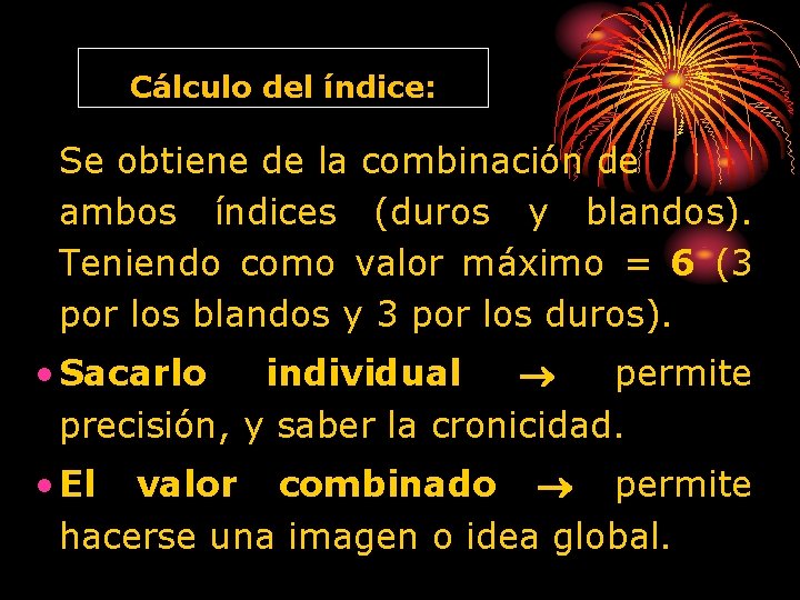 Cálculo del índice: Se obtiene de la combinación de ambos índices (duros y blandos).