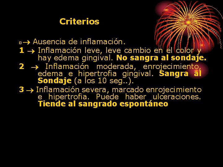 Criterios Ausencia de inflamación. 1 Inflamación leve, leve cambio en el color y hay