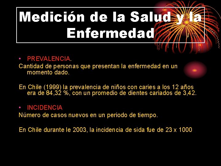 Medición de la Salud y la Enfermedad • PREVALENCIA. Cantidad de personas que presentan