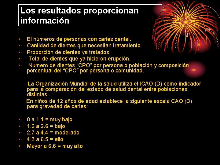 Los resultados proporcionan información • • • El números de personas con caries dental.