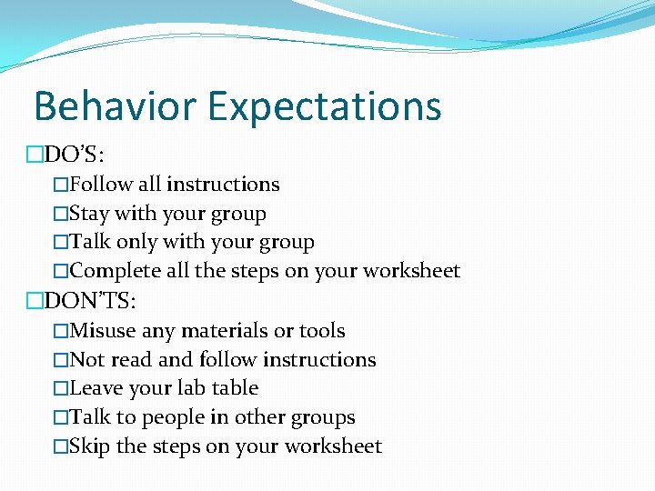 Behavior Expectations �DO’S: �Follow all instructions �Stay with your group �Talk only with your