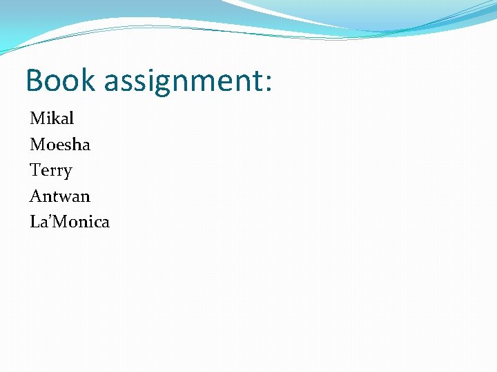 Book assignment: Mikal Moesha Terry Antwan La’Monica 