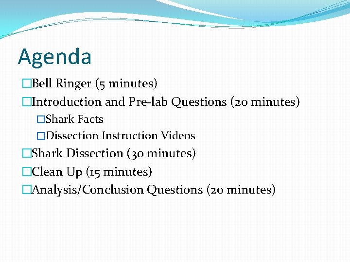 Agenda �Bell Ringer (5 minutes) �Introduction and Pre-lab Questions (20 minutes) �Shark Facts �Dissection