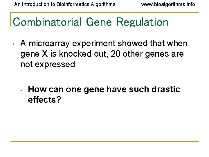 An Introduction to Bioinformatics Algorithms www. bioalgorithms. info Combinatorial Gene Regulation • A microarray