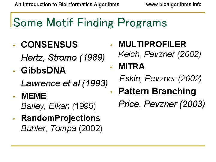 An Introduction to Bioinformatics Algorithms www. bioalgorithms. info Some Motif Finding Programs • •