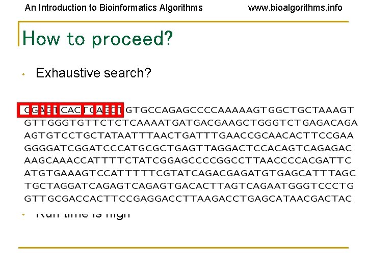 An Introduction to Bioinformatics Algorithms How to proceed? • Exhaustive search? • Run time