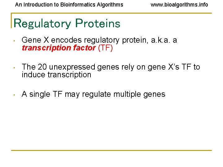 An Introduction to Bioinformatics Algorithms www. bioalgorithms. info Regulatory Proteins • Gene X encodes