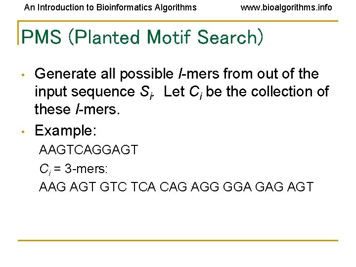 An Introduction to Bioinformatics Algorithms www. bioalgorithms. info PMS (Planted Motif Search) • •