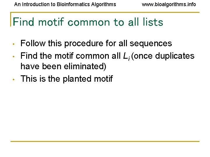 An Introduction to Bioinformatics Algorithms www. bioalgorithms. info Find motif common to all lists