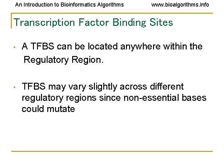 An Introduction to Bioinformatics Algorithms www. bioalgorithms. info Transcription Factor Binding Sites • A