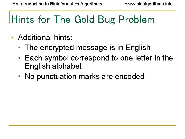 An Introduction to Bioinformatics Algorithms www. bioalgorithms. info Hints for The Gold Bug Problem