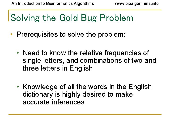 An Introduction to Bioinformatics Algorithms www. bioalgorithms. info Solving the Gold Bug Problem •