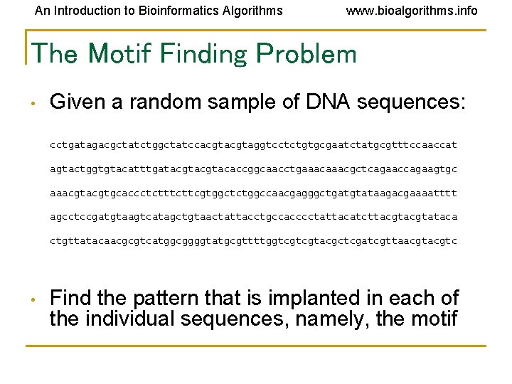 An Introduction to Bioinformatics Algorithms www. bioalgorithms. info The Motif Finding Problem • Given