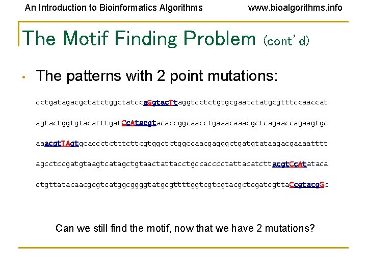 An Introduction to Bioinformatics Algorithms www. bioalgorithms. info The Motif Finding Problem • (cont’d)