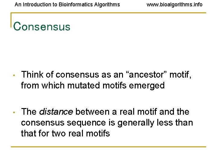 An Introduction to Bioinformatics Algorithms www. bioalgorithms. info Consensus • Think of consensus as