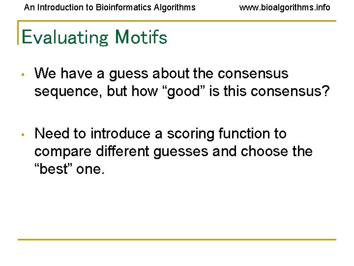 An Introduction to Bioinformatics Algorithms www. bioalgorithms. info Evaluating Motifs • We have a