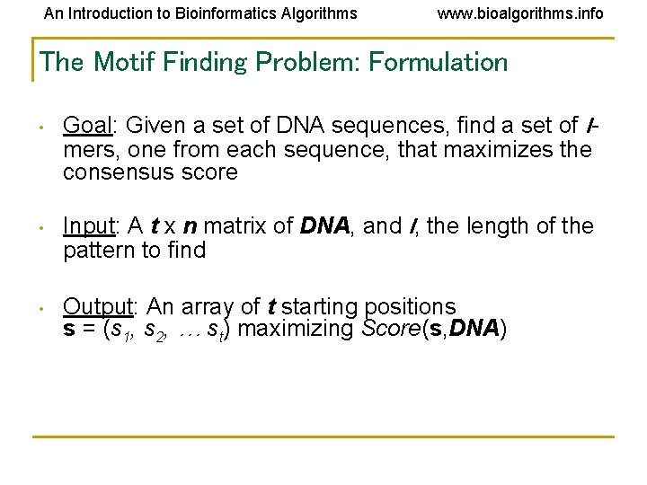 An Introduction to Bioinformatics Algorithms www. bioalgorithms. info The Motif Finding Problem: Formulation •