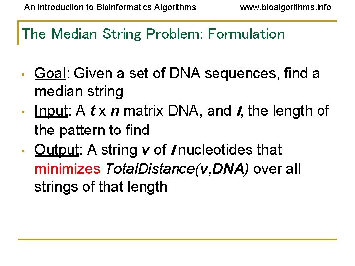 An Introduction to Bioinformatics Algorithms www. bioalgorithms. info The Median String Problem: Formulation •