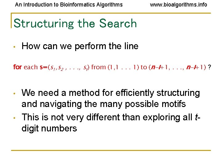 An Introduction to Bioinformatics Algorithms www. bioalgorithms. info Structuring the Search • How can