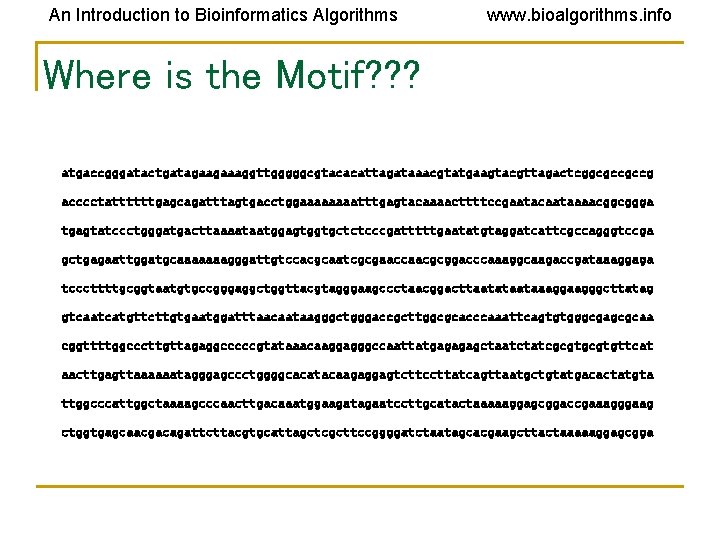 An Introduction to Bioinformatics Algorithms www. bioalgorithms. info Where is the Motif? ? ?