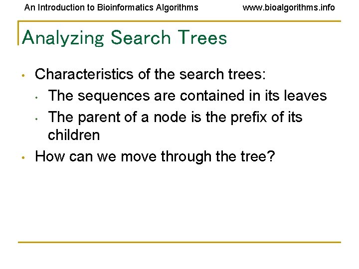 An Introduction to Bioinformatics Algorithms www. bioalgorithms. info Analyzing Search Trees • • Characteristics