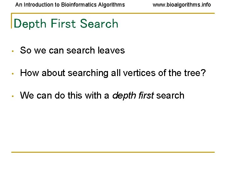 An Introduction to Bioinformatics Algorithms www. bioalgorithms. info Depth First Search • So we