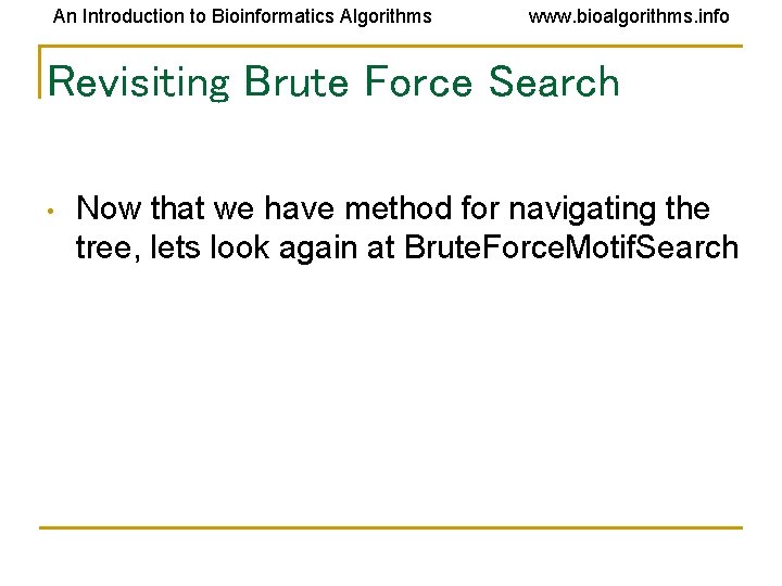 An Introduction to Bioinformatics Algorithms www. bioalgorithms. info Revisiting Brute Force Search • Now