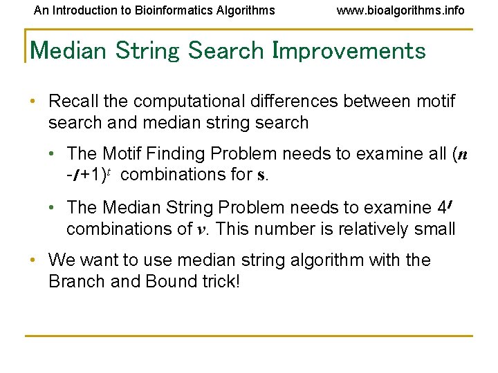 An Introduction to Bioinformatics Algorithms www. bioalgorithms. info Median String Search Improvements • Recall