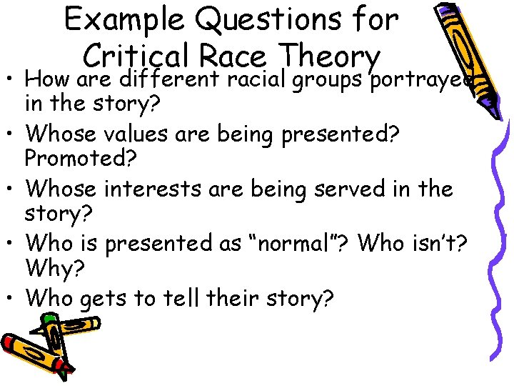 Example Questions for Critical Race Theory • How are different racial groups portrayed in