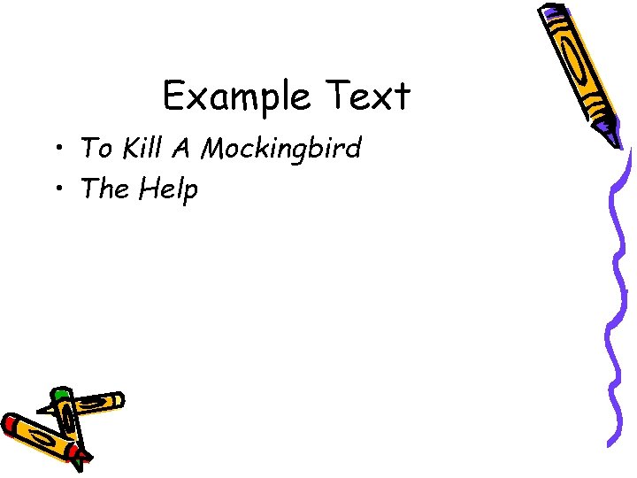 Example Text • To Kill A Mockingbird • The Help 