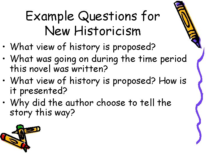 Example Questions for New Historicism • What view of history is proposed? • What