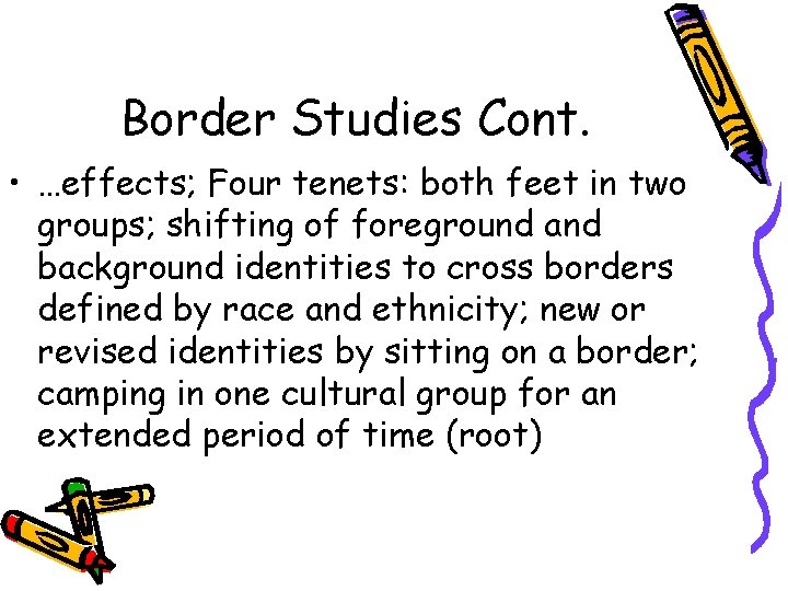 Border Studies Cont. • …effects; Four tenets: both feet in two groups; shifting of
