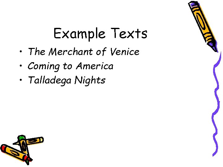 Example Texts • The Merchant of Venice • Coming to America • Talladega Nights