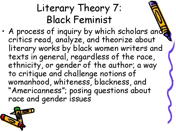 Literary Theory 7: Black Feminist • A process of inquiry by which scholars and