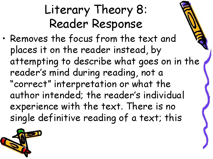 Literary Theory 8: Reader Response • Removes the focus from the text and places