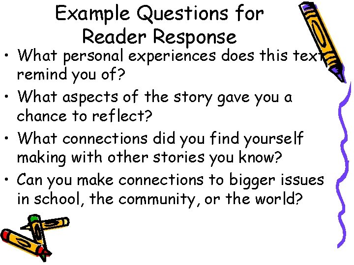 Example Questions for Reader Response • What personal experiences does this text remind you