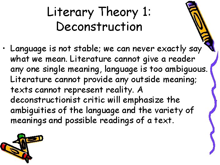 Literary Theory 1: Deconstruction • Language is not stable; we can never exactly say