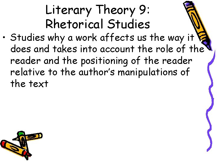 Literary Theory 9: Rhetorical Studies • Studies why a work affects us the way