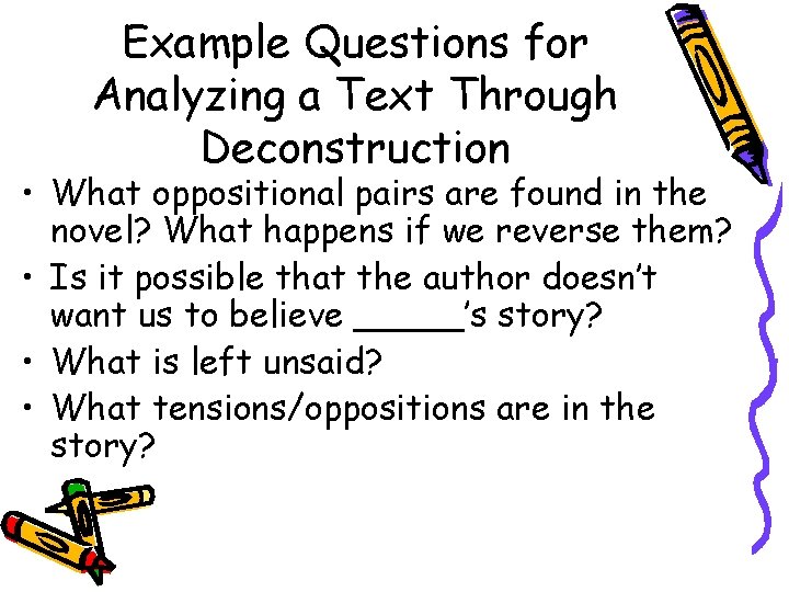Example Questions for Analyzing a Text Through Deconstruction • What oppositional pairs are found