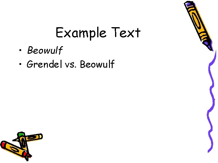 Example Text • Beowulf • Grendel vs. Beowulf 