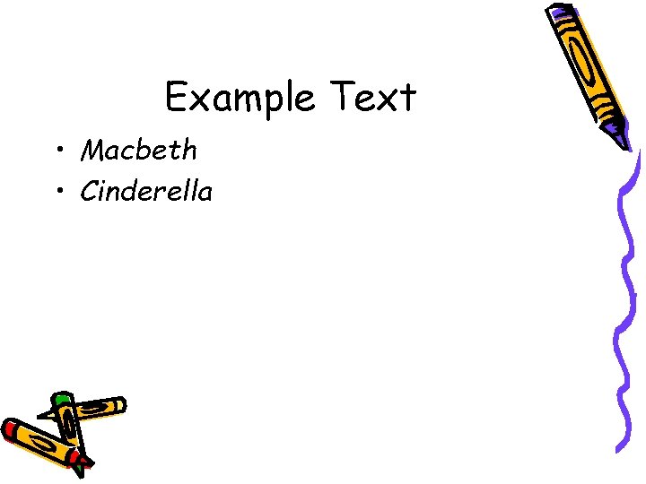 Example Text • Macbeth • Cinderella 