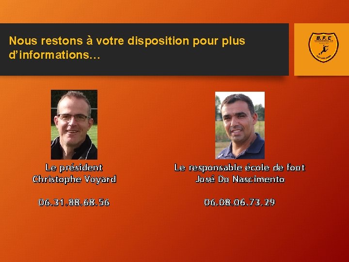 Nous restons à votre disposition pour plus d’informations… Le président Christophe Voyard Le responsable