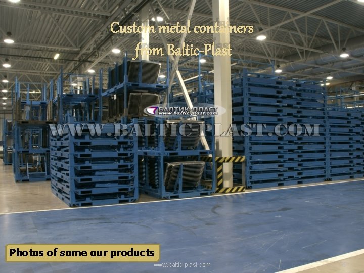 Custom metal containers from Baltic-Plast Photos of some our products www. baltic-plast. com 5