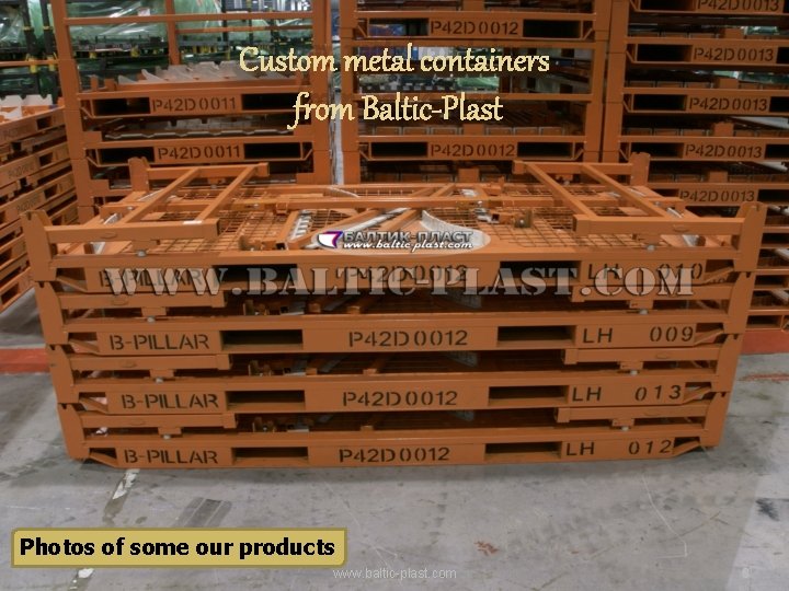 Custom metal containers from Baltic-Plast Photos of some our products www. baltic-plast. com 8