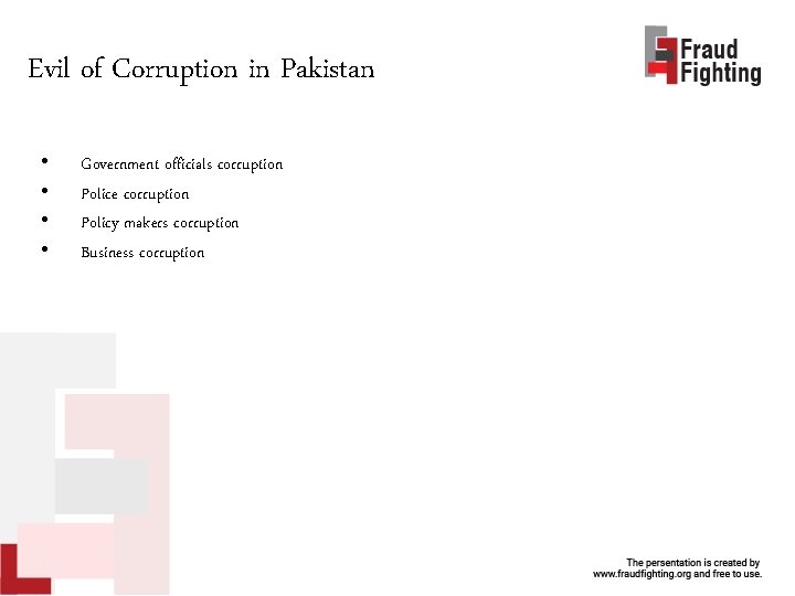 Evil of Corruption in Pakistan • • Government officials corruption Police corruption Policy makers